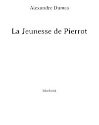 Alexandre Dumas — La Jeunesse de Pierrot