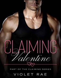 Violet Rae — Claiming Valentine: A small-town, friends to lovers, instalove story with a heart-warming HEA (The Claiming Series Book 7)