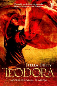 Stella Duffy — Teodora. Aktorka, kurtyzana, cesarzowa