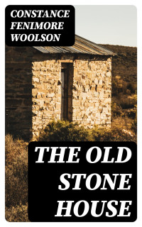 Constance Fenimore Woolson — The Old Stone House