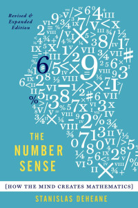 Stanislas Dehaene — The Number Sense: How the Mind Creates Mathematics, Revised and Updated Edition