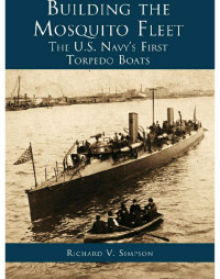 Richard V. Simpson — Building the Mosquito Fleet: The US Navy's First Torpedo Boats