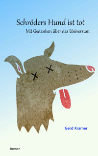 Gerd Kramer — Schröders Hund Ist Tot: Mit Gedanken über das Universum