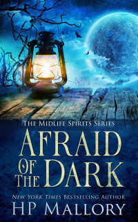 H.P. Mallory — Afraid of the Dark: A Paranormal Women's Fiction Novel (Midlife Spirits Series Book 1)