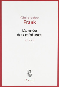 Christopher Frank [Frank, Christopher] — L'année des méduses