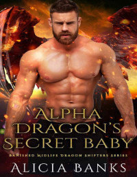 Alicia Banks — Alpha Dragon's Secret Baby: A Dragon Shifter Romance