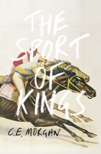 C. E. Morgan — The Sport of Kings