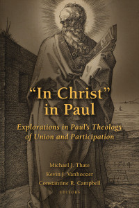 Michael J. Thate;Kevin J. Vanhoozer;Constantine R. Campbell — "In Christ" in Paul