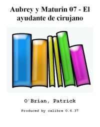 Patrick O'Brian [O'Brian, Patrick] — Aubrey y Maturin 07 - El ayudante de cirujano