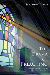 Eric B. Watkins; — The Drama of Preaching