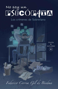 Federico Correa Gil de Biedma — No Soy Un Psicópata: Los Crímenes De Sobrellano. (Pinta Y Olivares 4) (Inspectores Pinta Y Olivares)