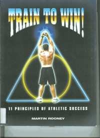 Martin Rooney — Train To Win: 11 Principles of Athletic Success