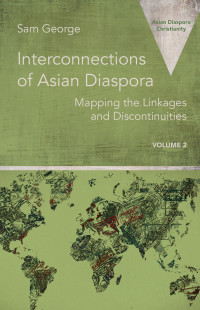 Sam George; — Interconnections of Asian Diaspora: Map** the Linkages and Discontinuities