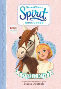 Deutsch, Stacia — [Spirit Riding Free 01] • Spirit Riding Free · Abigail's Diary