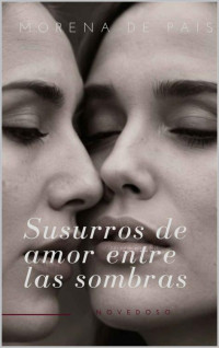 Morena de Paìs — Susurros de amor entre las sombras: Novela lésbica