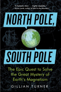 Gillian Turner — North Pole, South Pole: The Epic Quest to Solve the Great Mystery of Earth's Magnetism