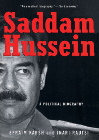 Efraim Karsh & Inari Rautsi — Saddam Hussein: A Political Biography