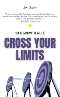 Sam Gardner — Cross Your Limits: 10X Growth Rule