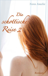 Nora Amelie [Amelie, Nora] — Die schottische Reise. Roman Teil 2 (German Edition)
