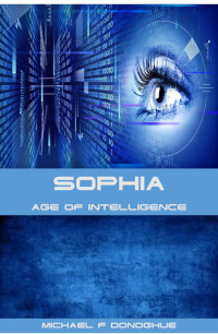 Michael F Donoghue — Sophia - Age of Intelligence