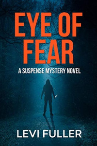 Levi Fuller  — Eye of Fear: A Gripping Serial Killer Thriller (Alma Book 2) 