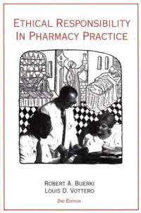 Robert A. Buerki, Louis Donald Vottero — Ethical Responsibility in Pharmacy Practice