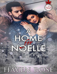 Haven Rose [Rose, Haven] — A Home for Noelle: (It's Complicated #1) (A Forever Safe Christmas Book 17)