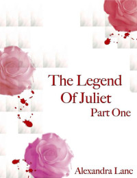 Alexandra Lanc — The Legend of Juliet: Part One (A Vampire Dystopia) (Finding Freedom Novellas)