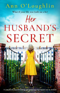 Ann O'Loughlin — Her Husband's Secret: A completely heartbreaking and gripping page-turner set in Ireland
