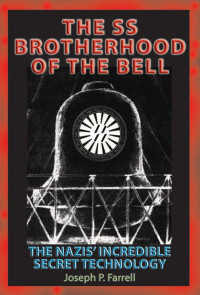 Farrell Joseph P. — SS Brotherhood of the Bell: The Nazis’ Incredible Secret Technology