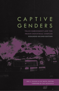 Eric A. Stanley & Nat Smith — Captive Genders: Trans Embodiment and the Prison Industrial Complex