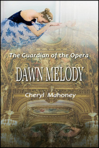 Cheryl Mahoney — Dawn Melody - The Guardian of the Opera #03