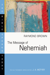 Raymond Brown & Raymond Brown — The Message of Nehemiah