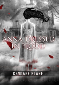 Kendare Blake — Anna Dressed in Blood