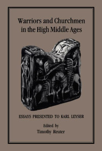 Timothy Reuter — Warriors and High Churchmen in the High Middle Ages Essay Presented to Karl Leyser