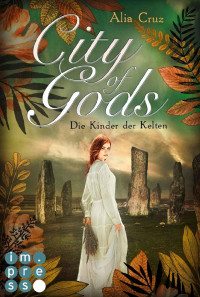 Alia Cruz [Cruz, Alia] — City of Gods. Die Kinder der Kelten (German Edition)