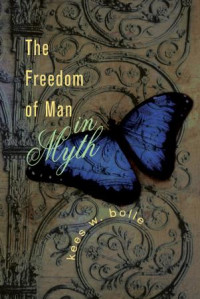 Kees W. Bolle; — The Freedom of Man in Myth