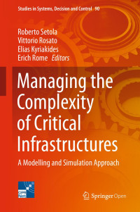 Roberto Setola & Vittorio Rosato & Elias Kyriakides & Erich Rome — Managing the Complexity of Critical Infrastructures