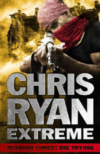 Chris Ryan — Extreme Hard Target Mission 3 - Die Trying