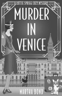 Martha Bond — Murder in Venice (Lottie Sprigg Cozy Mystery 1)