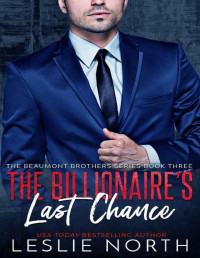 Leslie North [North, Leslie] — The Billionaire's Last Chance (The Beaumont Brothers Book 3)