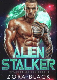 Zora Black — Alien stalker (Invasion brides 3)