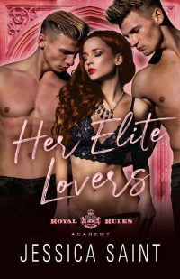 Jessica Saint [Saint, Jessica] — Her Elite Lovers (Royal Rules Academy Book 3)
