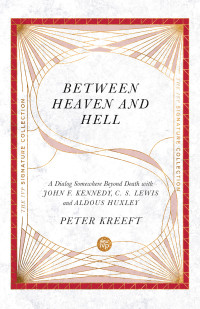 Peter Kreeft; — Between Heaven and Hell