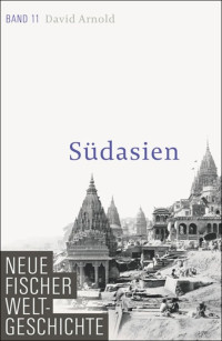 Arnold, David — [Neue Fischer Weltgeschichte 11] • Südasien