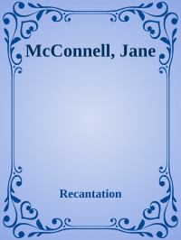 Recantation — McConnell, Jane