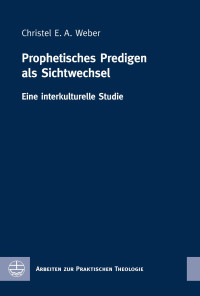 Christel E. A. Weber — Prophetisches Predigen als Sichtwechsel