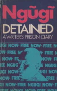 Ngugi wa Thiong'o, Ngugi wa Thiongo, Ngũgĩ wa Thiongʼo — Detained. A Writer's Prison Diary