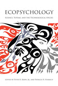 Edited by Peter H. Kahn, Jr. & Patricia H. Hasbach — Ecopsychology: Science, Totems, and the Technological Species