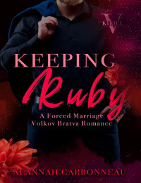 Alannah Carbonneau — Keeping Ruby: Kirill - Volkov Bratva Romance